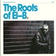 El-B - Ammunition & Blackdown Present: The Roots Of El-B